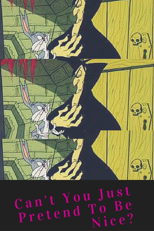 Can't You Just Pretend To Be Nice6